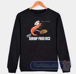 Cheap Funny Hot Shrimp Fried Rice Sweatshirt