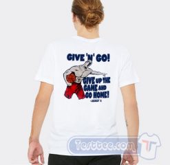 Cheap Give And Go Give Up The Game And Go home Tees