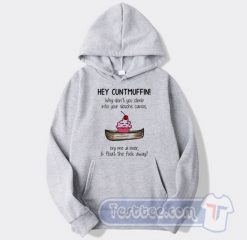 Cheap Hey Cuntmuffin Why Don't You Climb In Your Douche Canoe Hoodie