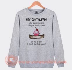 Cheap Hey Cuntmuffin Why Don't You Climb In Your Douche Canoe Sweatshirt