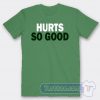 Cheap Hurts So Good Tees