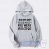 Cheap I Did My Own Research You Were Wrong Hoodie