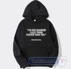 Cheap I'm Not Random I Just Think Faster Than You Hoodie