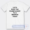Cheap Let's Keep The Dumbfuckery To A Minimum Today Tees