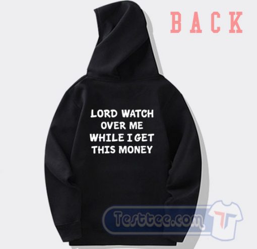 Cheap Lord Watch Over Me While I get This Money Hoodie