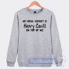 Cheap My Ideal Weight is Henry Cavill On Top Of Me Sweatshirt