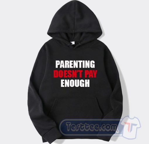 Cheap Parenting Doesn't Pay Enough Hoodie