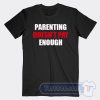 Cheap Parenting Doesn't Pay Enough Tees