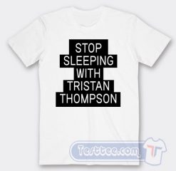 Cheap Stop Sleeping With Tristan Thompson Tees