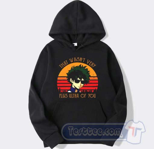 Cheap That Wasn't Very Plus Ultra of You Hoodie