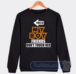 Cheap This Is My Boyfriend Don't Touch Her Sweatshirt