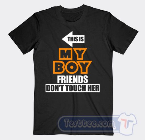 Cheap This Is My Boyfriend Don't Touch Her Tees