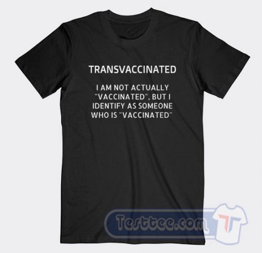 Cheap Transvaccinated I Am Not Actually Vaccinated Tees