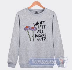 Cheap What If It All Works Out Sweatshirt