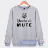 Cheap You're On Mute Sweatshirt