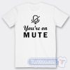 Cheap You're On Mute Tees