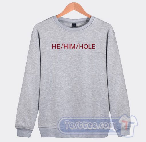 Cheap He Him Hole Sweatshirt