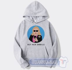 Cheap Hillary Clinton But Her Emails Hoodie
