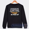 Cheap I Googled My Symptoms Turned Out I Just Need Trump Sweatshirt