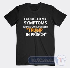 Cheap I Googled My Symptoms Turned Out I Just Need Trump Tees
