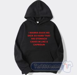 Cheap I Wanna Suck His Dick So Hard That His Stomach Hoodie