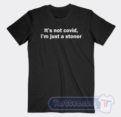 Cheap It’s Not covid I’m Just a Stoner Tees