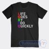 Cheap LGBTQ Life Goes By To Quickly Tees