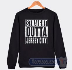Cheap Straight Outta Jersey City Sweatshirt