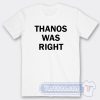 Cheap Thanos Was Right Tees