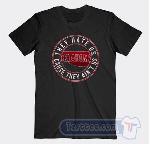 Cheap They Hate Us Cause They Ain't Us Oklahoma Tees