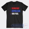 Cheap Democrat Republican Ron Paul Tees