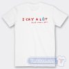 Cheap I Cry Alot And Thats OK Tees