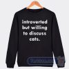 Cheap Introverted But Willing To Discuss Cats Sweatshirt
