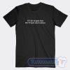 Cheap It's Ok To Get Lost We've Got Each Other Tees