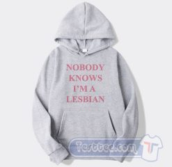Cheap Nobody Knows I'm A Lesbian Hoodie