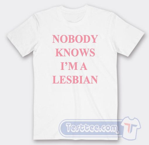 Cheap Nobody Knows I'm A Lesbian Tees