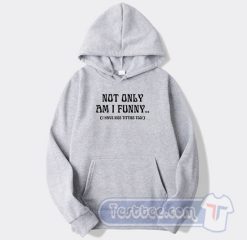 Cheap Not Only Am I Funny I Have Nice Titties Hoodie