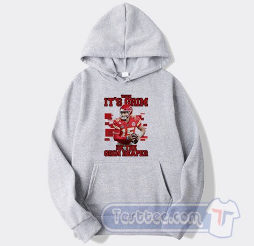 Cheap Patrick Mahomes When It's Grim Be The Grim Reaper Hoodie