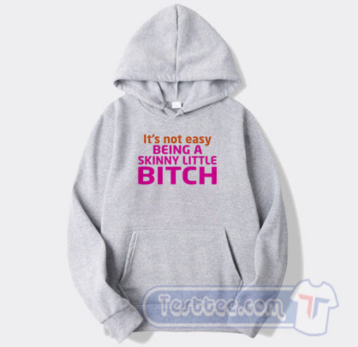 Cheap It's Not Easy Being A Skinny Little Bitch Hoodie