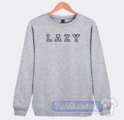 Cheap Lazy Fonts Sweatshirt