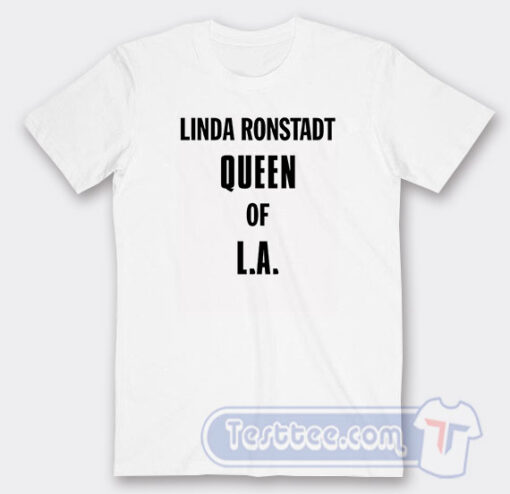 Cheap Linda Ronstadt Queen Of LA Tees
