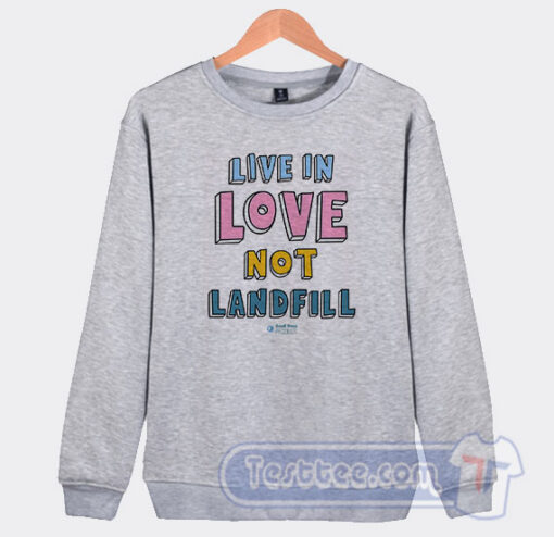 Cheap Live In Love Not Landfill Sweatshirt