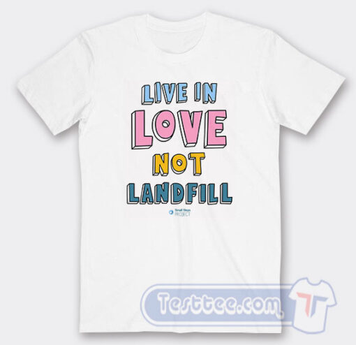 Cheap Live In Love Not Landfill Tees