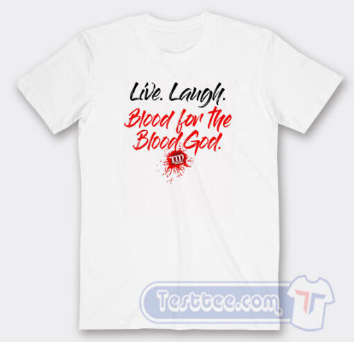 Cheap Live Laugh Blood For The Blood God Tees