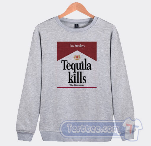 Cheap Los Sundays Tequilla Kills Sweatshirt