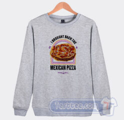 Cheap Mexican Pizza Sweatshirt