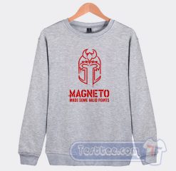 Cheap Magneto Made Some Valid Points Sweatshirt
