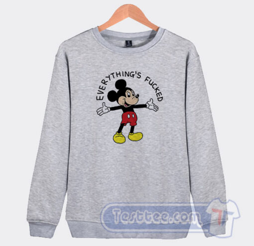 Cheap Mickey Mouse Everything's Fucked Sweatshirt