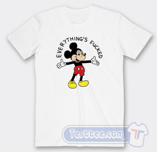 Cheap Mickey Mouse Everything's Fucked Tees