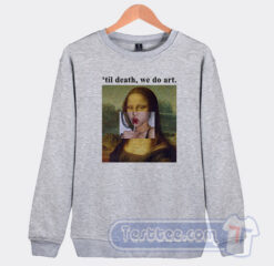Cheap Mona Lisa Til Death We Do Art Sweatshirt